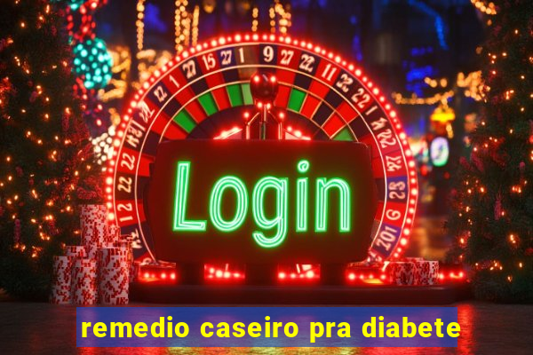 remedio caseiro pra diabete